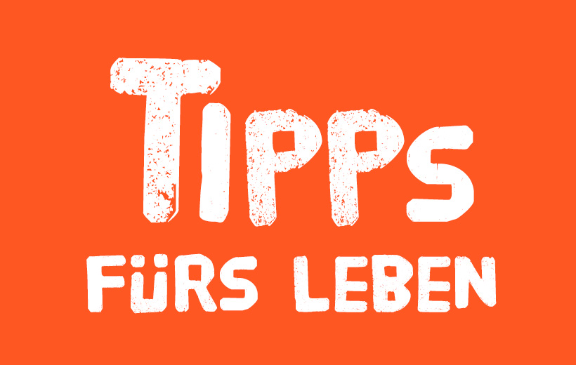 Tipps fürs Leben